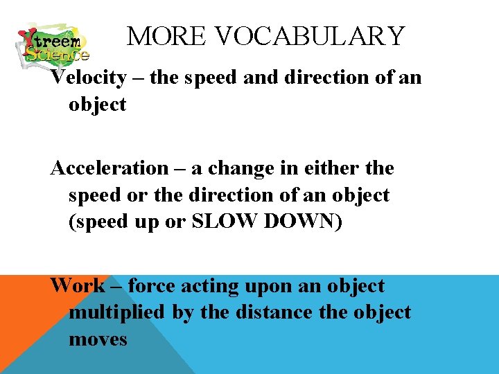 MORE VOCABULARY Velocity – the speed and direction of an object Acceleration – a