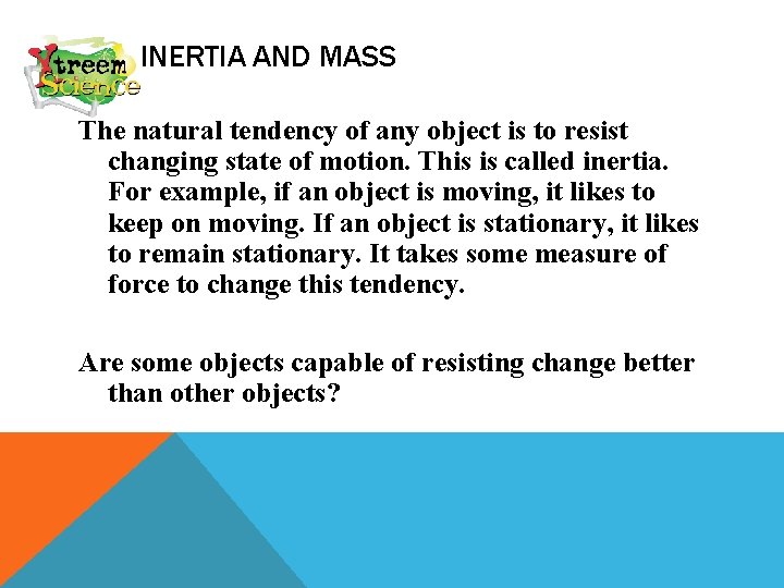 INERTIA AND MASS The natural tendency of any object is to resist changing state