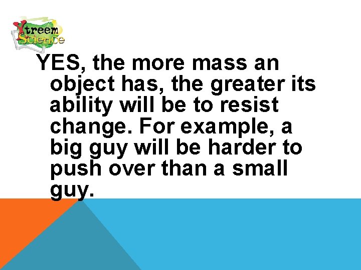 YES, the more mass an object has, the greater its ability will be to