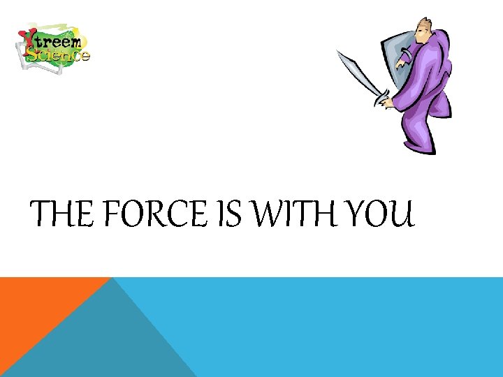THE FORCE IS WITH YOU 