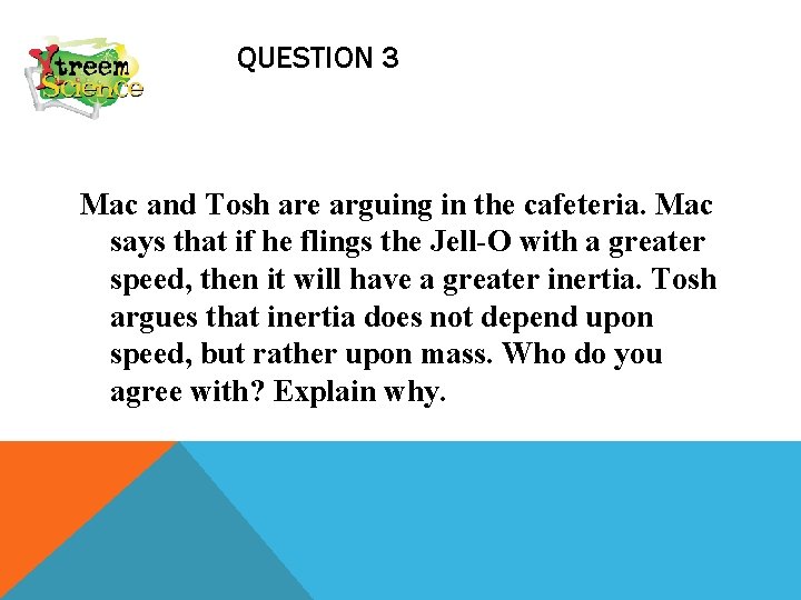 QUESTION 3 Mac and Tosh are arguing in the cafeteria. Mac says that if