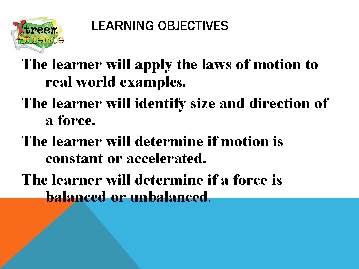 LEARNING OBJECTIVES The learner will apply the laws of motion to real world examples.