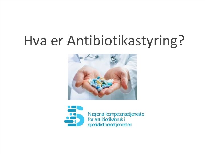 Hva er Antibiotikastyring? 