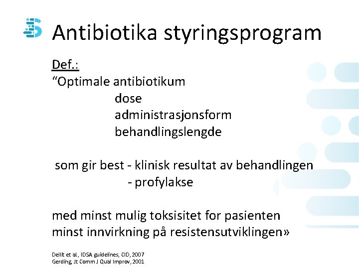 Antibiotika styringsprogram Def. : “Optimale antibiotikum dose administrasjonsform behandlingslengde som gir best - klinisk