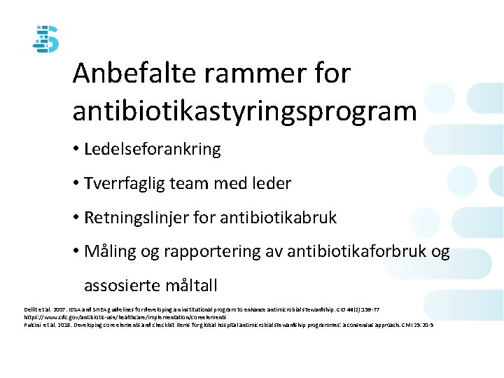 Anbefalte rammer for antibiotikastyringsprogram • Ledelseforankring • Tverrfaglig team med leder • Retningslinjer for