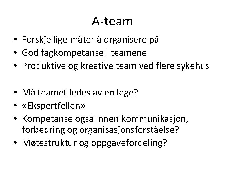 A-team • Forskjellige måter å organisere på • God fagkompetanse i teamene • Produktive