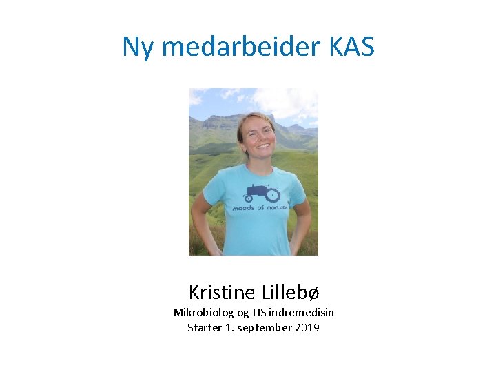 Ny medarbeider KAS Kristine Lillebø Mikrobiolog og LIS indremedisin Starter 1. september 2019 