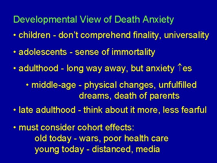 Developmental View of Death Anxiety • children - don’t comprehend finality, universality • adolescents