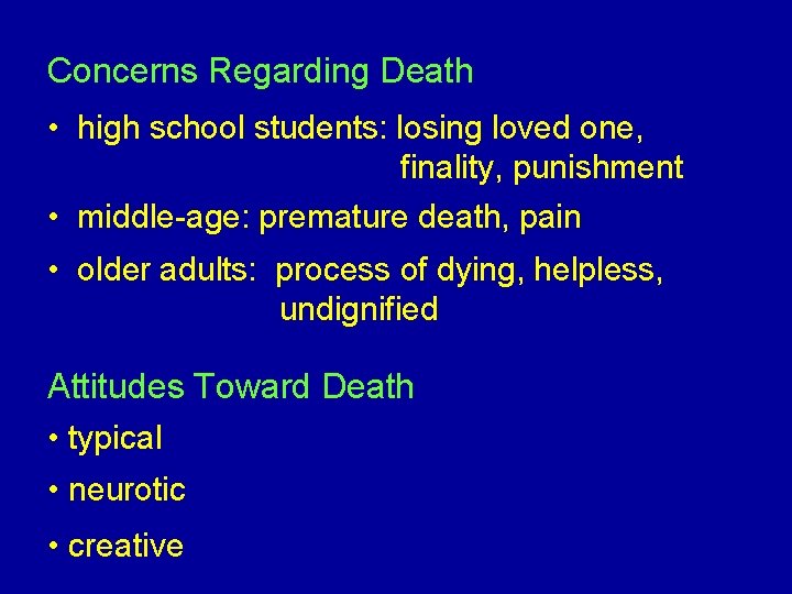 Concerns Regarding Death • high school students: losing loved one, finality, punishment • middle-age: