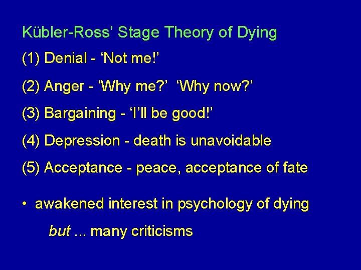 Kübler-Ross’ Stage Theory of Dying (1) Denial - ‘Not me!’ (2) Anger - ‘Why