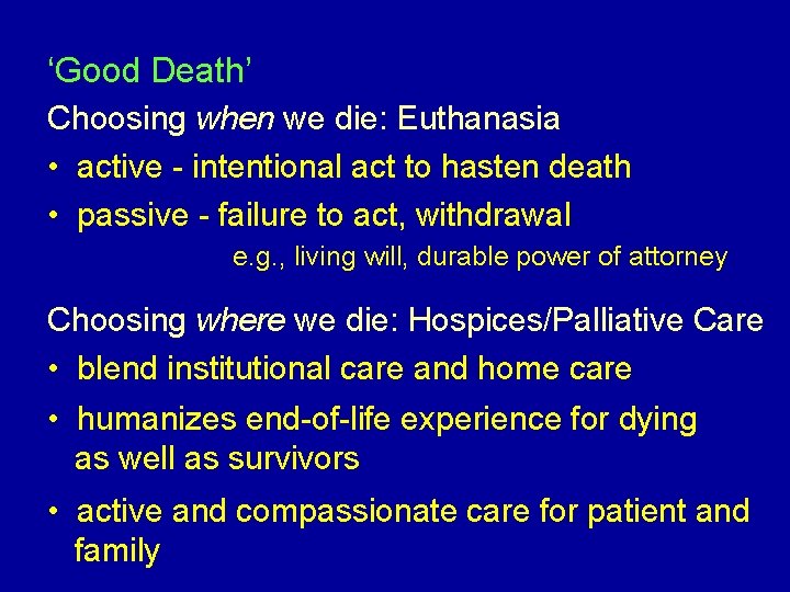 ‘Good Death’ Choosing when we die: Euthanasia • active - intentional act to hasten