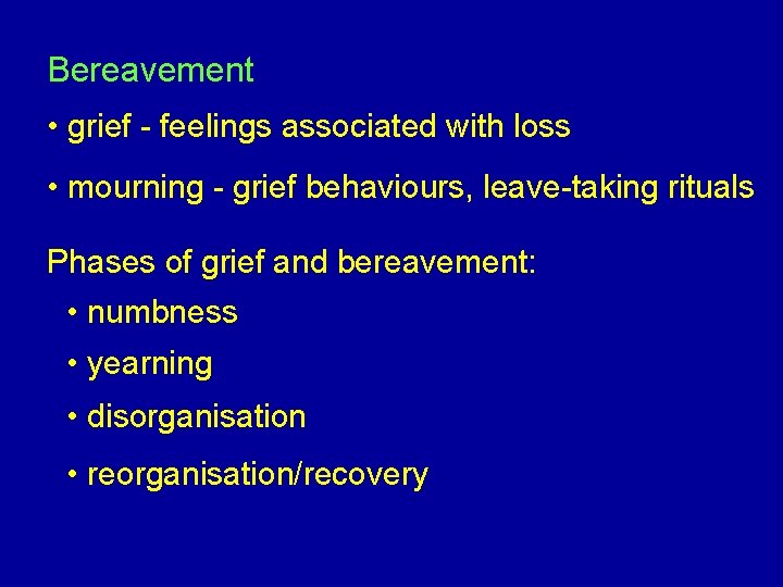 Bereavement • grief - feelings associated with loss • mourning - grief behaviours, leave-taking