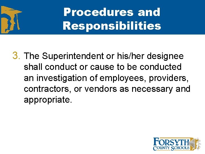 Procedures and Responsibilities 3. The Superintendent or his/her designee shall conduct or cause to