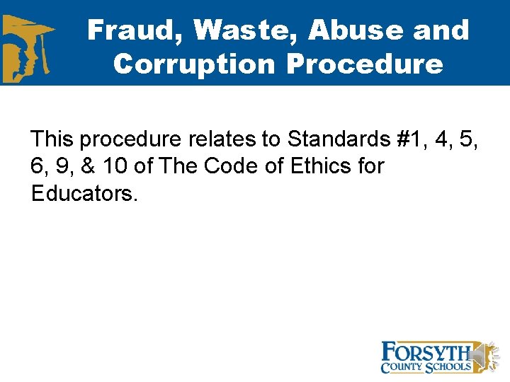 Fraud, Waste, Abuse and Corruption Procedure This procedure relates to Standards #1, 4, 5,