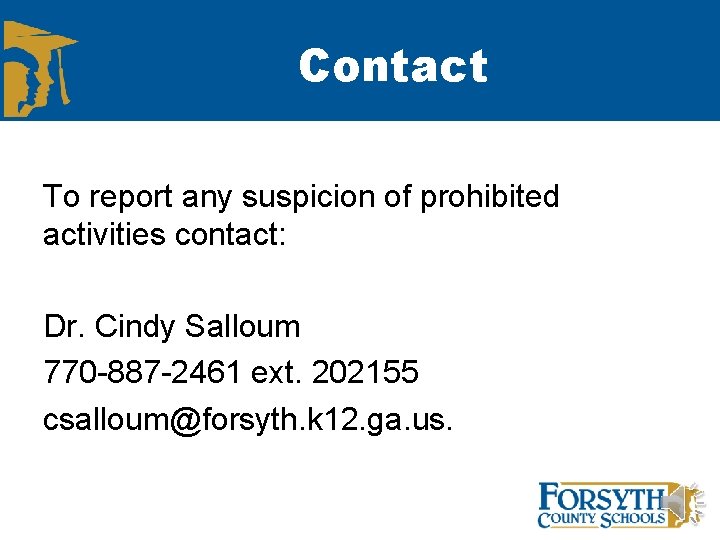 Contact To report any suspicion of prohibited activities contact: Dr. Cindy Salloum 770 -887