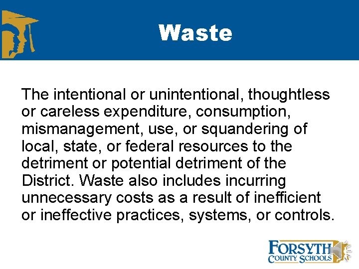 Waste The intentional or unintentional, thoughtless or careless expenditure, consumption, mismanagement, use, or squandering