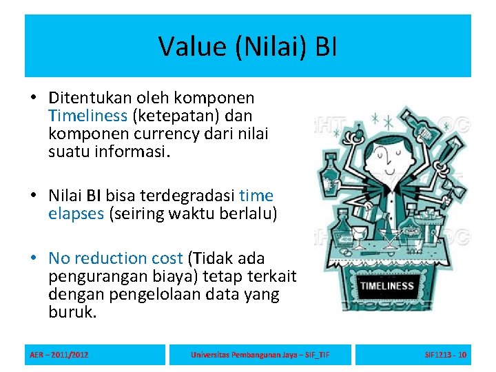 Value (Nilai) BI • Ditentukan oleh komponen Timeliness (ketepatan) dan komponen currency dari nilai
