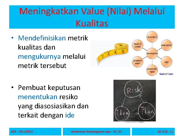 Meningkatkan Value (Nilai) Melalui Kualitas • Mendefinisikan metrik kualitas dan mengukurnya melalui metrik tersebut