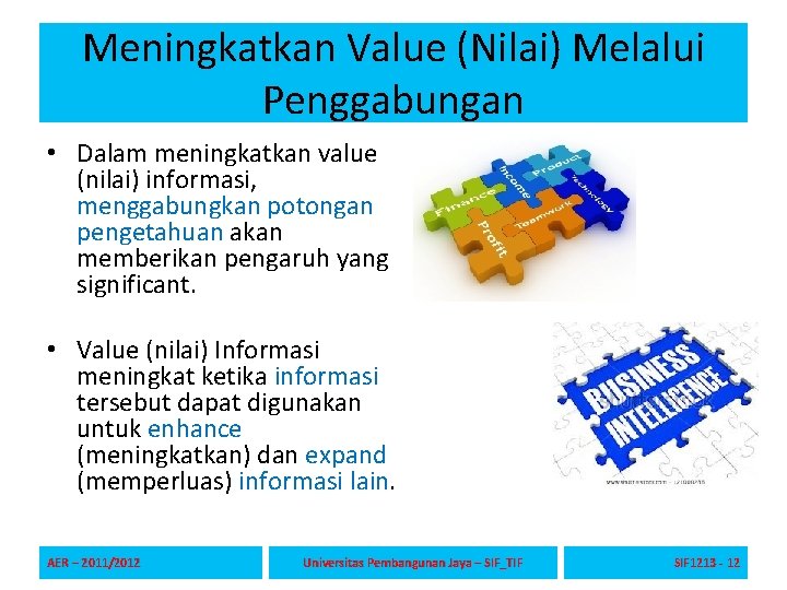 Meningkatkan Value (Nilai) Melalui Penggabungan • Dalam meningkatkan value (nilai) informasi, menggabungkan potongan pengetahuan