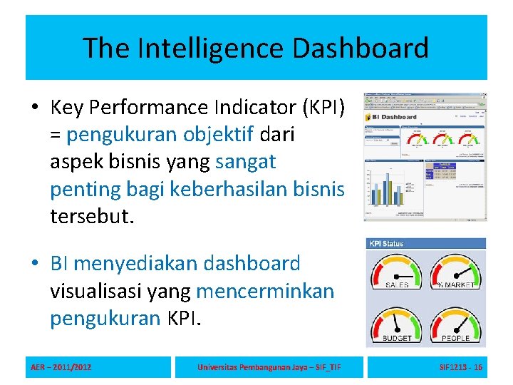 The Intelligence Dashboard • Key Performance Indicator (KPI) = pengukuran objektif dari aspek bisnis