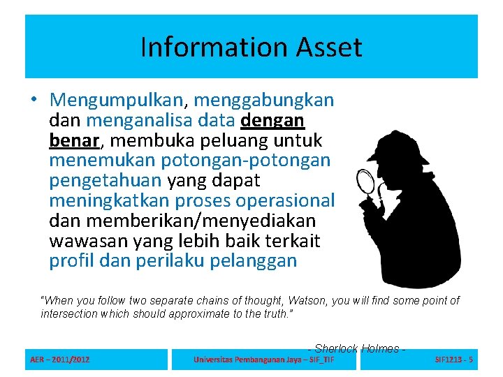 Information Asset • Mengumpulkan, menggabungkan dan menganalisa data dengan benar, membuka peluang untuk menemukan