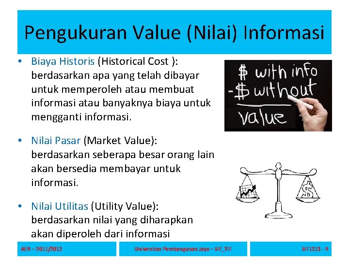 Pengukuran Value (Nilai) Informasi • Biaya Historis (Historical Cost ): berdasarkan apa yang telah