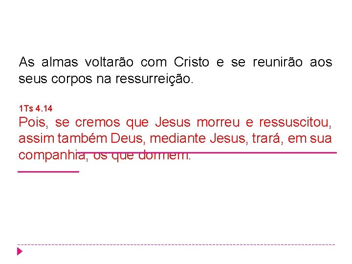 As almas voltarão com Cristo e se reunirão aos seus corpos na ressurreição. 1 As almas voltarão com Cristo e se reunirão aos seus corpos na ressurreição. 1