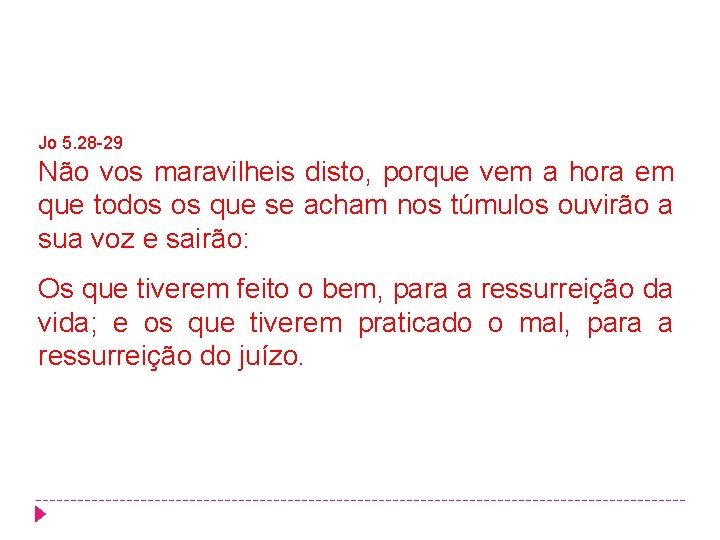 Jo 5. 28 -29 Não vos maravilheis disto, porque vem a hora em que Jo 5. 28 -29 Não vos maravilheis disto, porque vem a hora em que