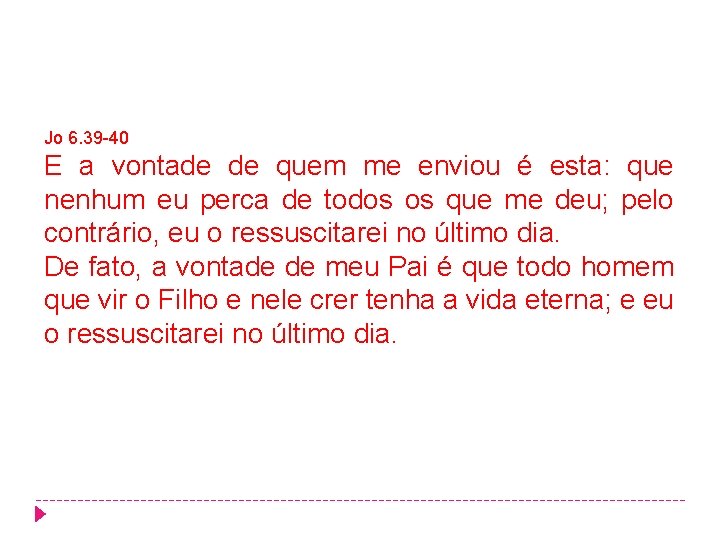 Jo 6. 39 -40 E a vontade de quem me enviou é esta: que Jo 6. 39 -40 E a vontade de quem me enviou é esta: que
