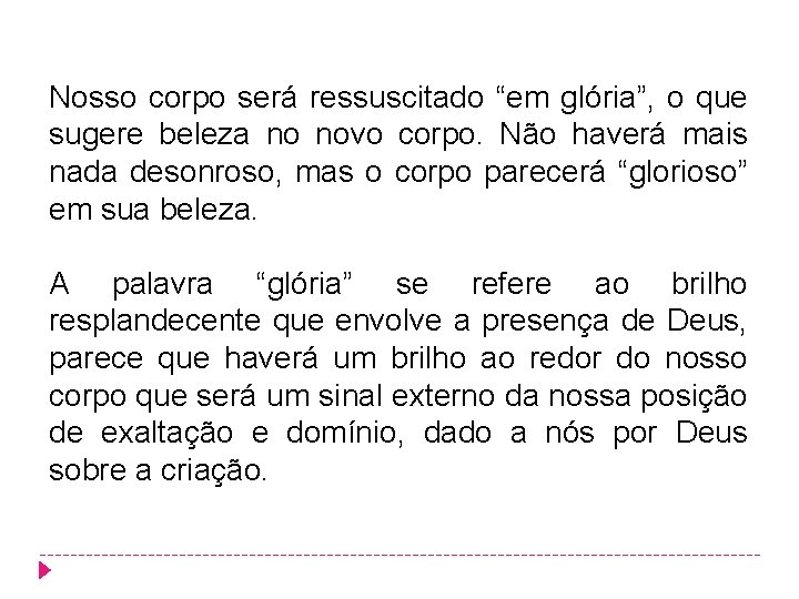 Nosso corpo será ressuscitado “em glória”, o que sugere beleza no novo corpo. Não Nosso corpo será ressuscitado “em glória”, o que sugere beleza no novo corpo. Não
