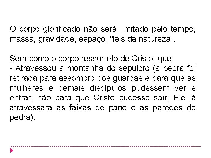 O corpo glorificado não será limitado pelo tempo, massa, gravidade, espaço, "leis da natureza". O corpo glorificado não será limitado pelo tempo, massa, gravidade, espaço, "leis da natureza".