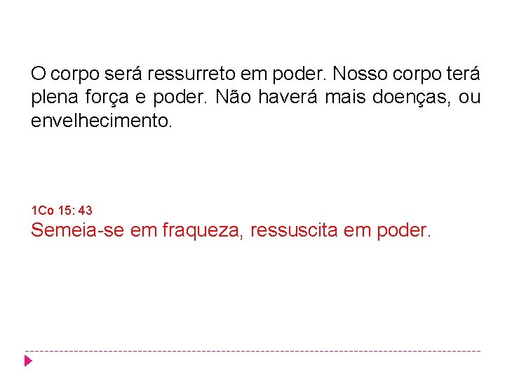 O corpo será ressurreto em poder. Nosso corpo terá plena força e poder. Não O corpo será ressurreto em poder. Nosso corpo terá plena força e poder. Não