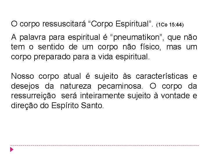 O corpo ressuscitará “Corpo Espiritual”. (1 Co 15: 44) A palavra para espiritual é O corpo ressuscitará “Corpo Espiritual”. (1 Co 15: 44) A palavra para espiritual é