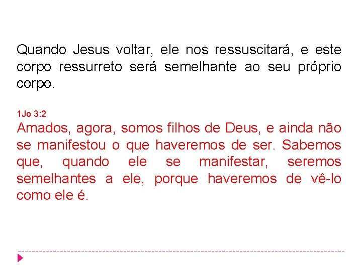 Quando Jesus voltar, ele nos ressuscitará, e este corpo ressurreto será semelhante ao seu Quando Jesus voltar, ele nos ressuscitará, e este corpo ressurreto será semelhante ao seu