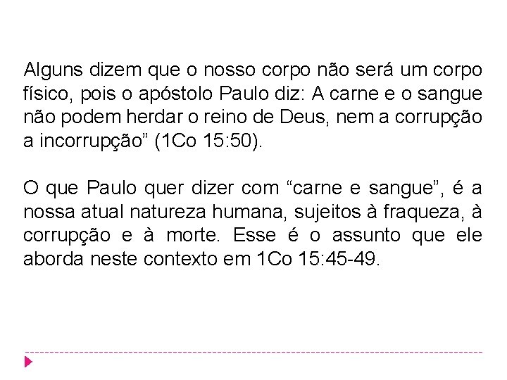 Alguns dizem que o nosso corpo não será um corpo físico, pois o apóstolo Alguns dizem que o nosso corpo não será um corpo físico, pois o apóstolo