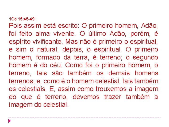 1 Co 15: 45 -49 Pois assim está escrito: O primeiro homem, Adão, foi 1 Co 15: 45 -49 Pois assim está escrito: O primeiro homem, Adão, foi