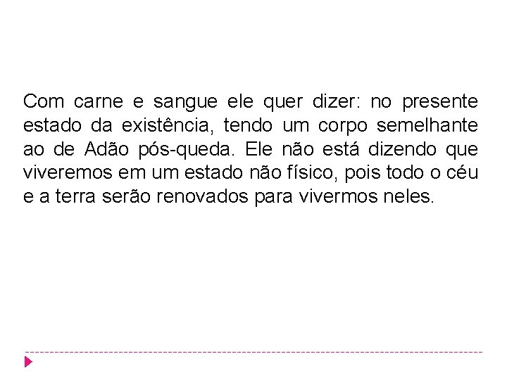 Com carne e sangue ele quer dizer: no presente estado da existência, tendo um Com carne e sangue ele quer dizer: no presente estado da existência, tendo um