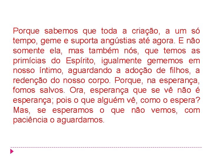 Porque sabemos que toda a criação, a um só tempo, geme e suporta angústias Porque sabemos que toda a criação, a um só tempo, geme e suporta angústias