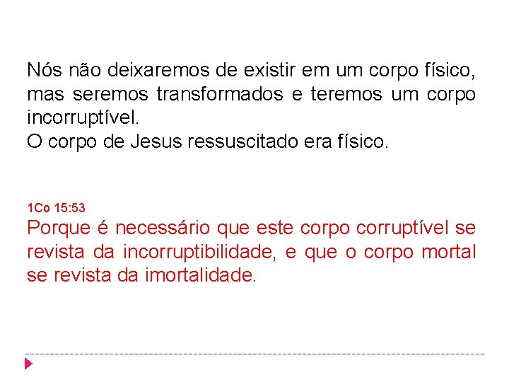 Nós não deixaremos de existir em um corpo físico, mas seremos transformados e teremos Nós não deixaremos de existir em um corpo físico, mas seremos transformados e teremos