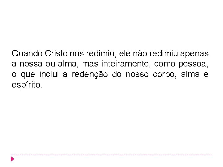 Quando Cristo nos redimiu, ele não redimiu apenas a nossa ou alma, mas inteiramente, Quando Cristo nos redimiu, ele não redimiu apenas a nossa ou alma, mas inteiramente,