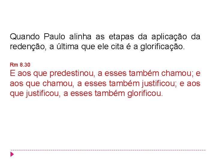 Quando Paulo alinha as etapas da aplicação da redenção, a última que ele cita Quando Paulo alinha as etapas da aplicação da redenção, a última que ele cita