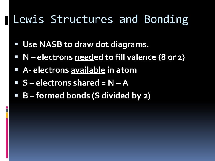 Lewis Structures and Bonding Use NASB to draw dot diagrams. N – electrons needed