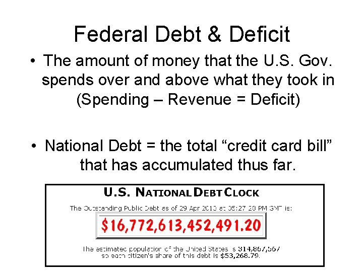 Federal Debt & Deficit • The amount of money that the U. S. Gov.