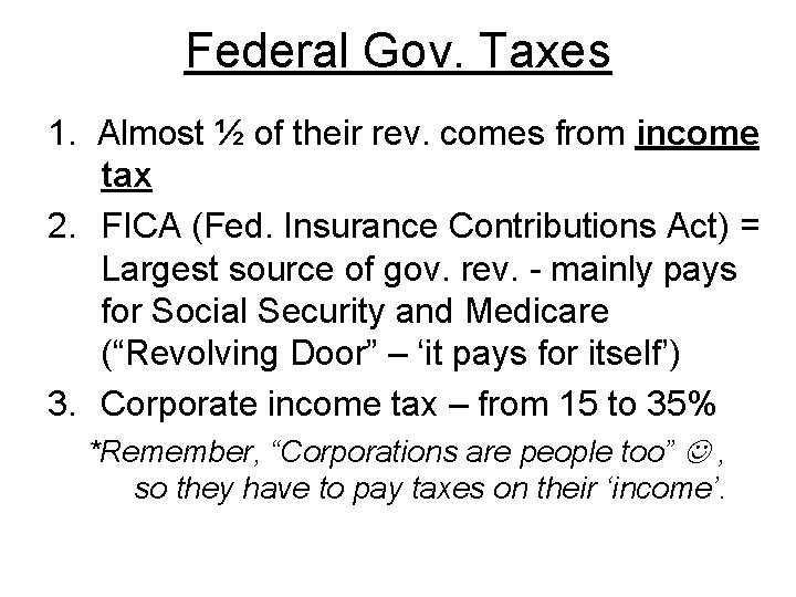 Federal Gov. Taxes 1. Almost ½ of their rev. comes from income tax 2.