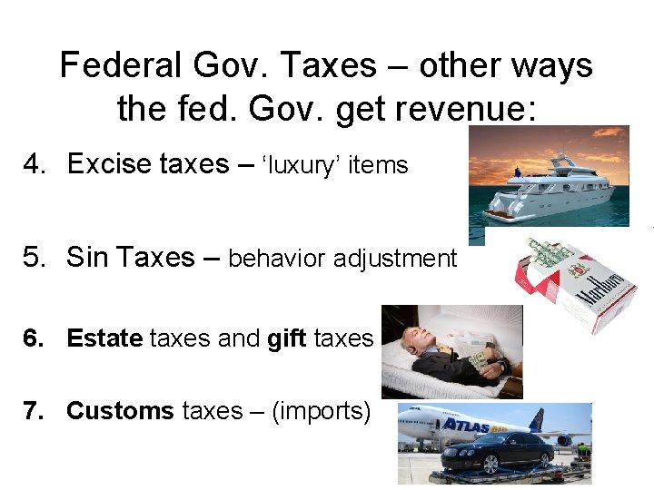 Federal Gov. Taxes – other ways the fed. Gov. get revenue: 4. Excise taxes