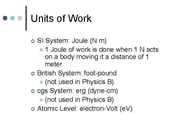 Units of Work ¢ ¢ SI System: Joule (N m) l 1 Joule of