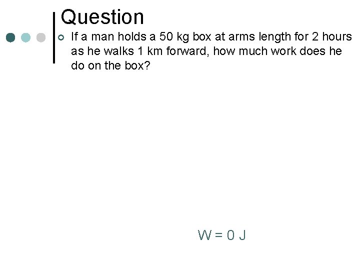 Question ¢ If a man holds a 50 kg box at arms length for