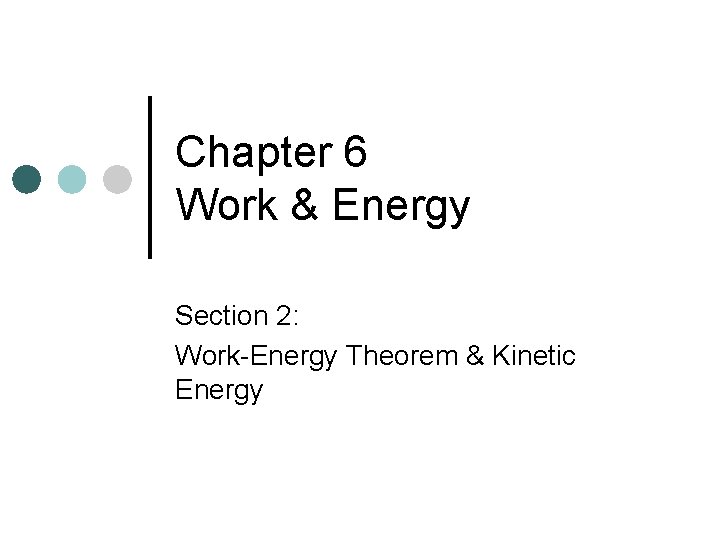 Chapter 6 Work & Energy Section 2: Work-Energy Theorem & Kinetic Energy 