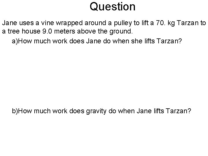 Question Jane uses a vine wrapped around a pulley to lift a 70. kg