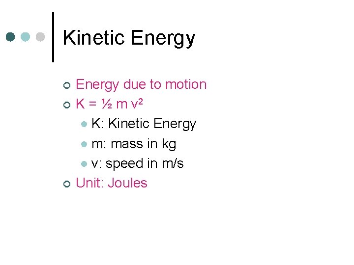 Kinetic Energy ¢ ¢ ¢ Energy due to motion K = ½ m v